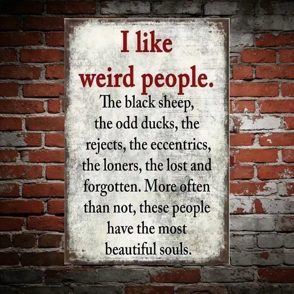 Vintage Metal Tin Sign I Like Weird People Sarcastic Quote Retro Wall Art for Man Cave Home Bar Garage Funny Decor