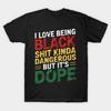 Asian Size Men Black Print T-shirt I Love Being Black Shit Kinda Dangerous But It'S Dope No-Cut Heat Transfer Print Cotton Tshirt