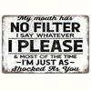 Satirical Metal Vintage Wall Sign My Mouth No Filter Funny Quote Rustic Iron Art Decor for IndoorOutdoor Use In Home Garag