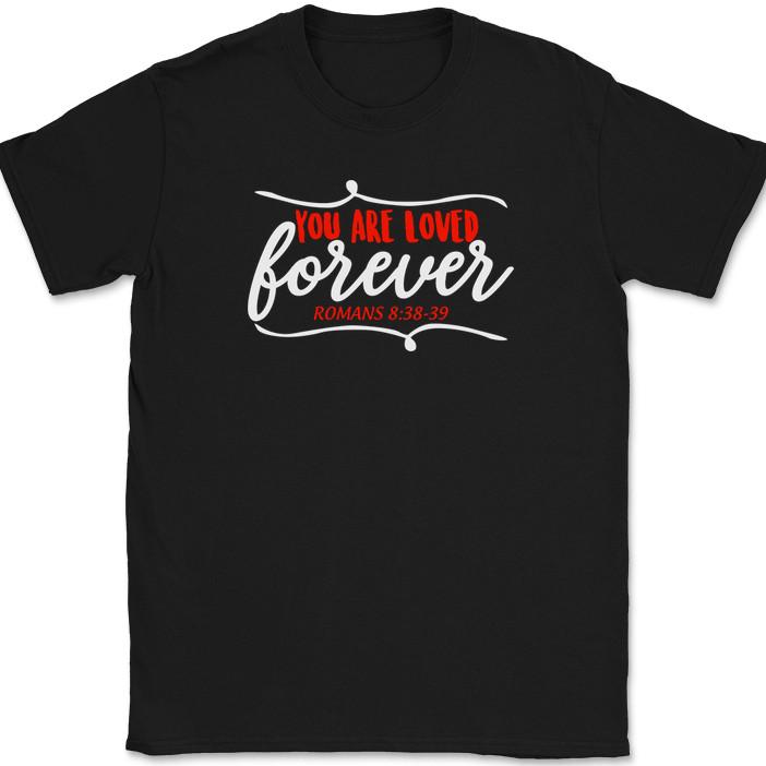 

You Are Loved Forever T-Shirt Christian Religious Praise Worship Bible Jesus Tee S