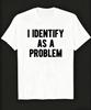 Y2k Tops New I Identify As A Problem Funny Sarcastic Humor TShirt Birthday TShirt Funny Gifts for Men Women Unisex