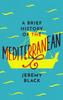 The A Brief History of the Mediterranean : Indispensable for Travellers Book
