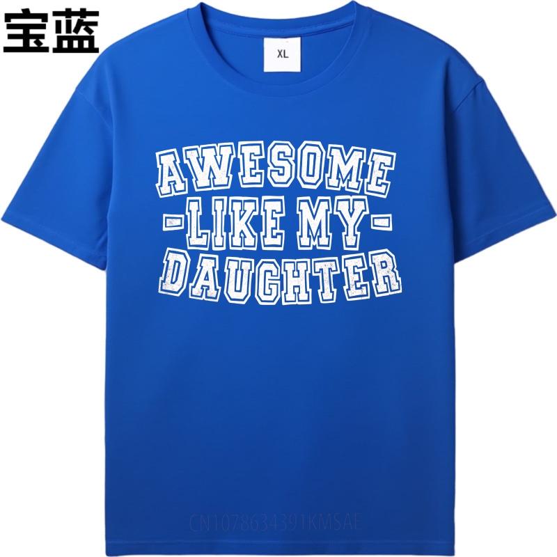 Graphic Summer For Him tshirt Awesome Like My Daughter Short Sleeve New Arrived Crew Neck Tee Shirt Everyday Tee Premium Gift