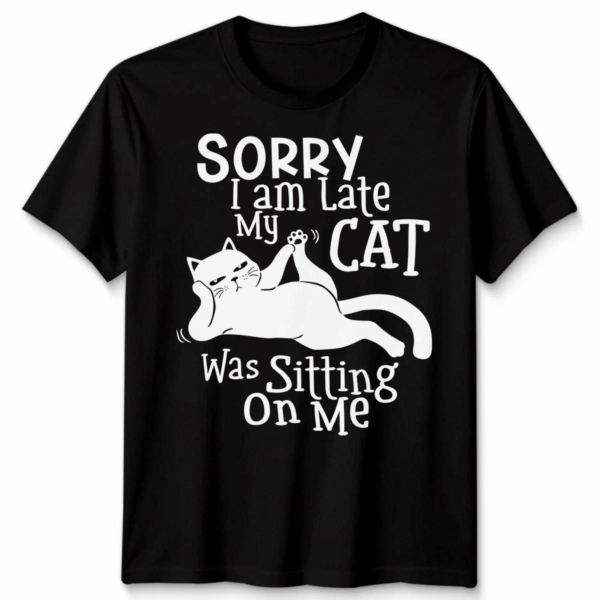 Sorry I Am Late My Cat Was Sitting On Me Cats Animals Men’s T-Shirt Women’s Tee 2XL