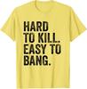 Hard To Kill Easy To Bang  Funny Sarcasm Adult TShirt Y2k Letters Print Sarcastic Saying Tee Unisex Novelty Gift short sleeve