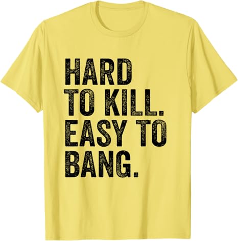 Hard To Kill Easy To Bang Funny Sarcasm Adult TShirt Y2k Letters Print Sarcastic Saying Tee Unisex Novelty Gift short sleeve