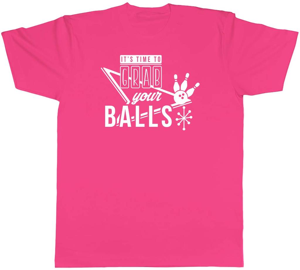 Its Time To Grab Your Balls Bowling Unisexs Unisex TShirt Tee
