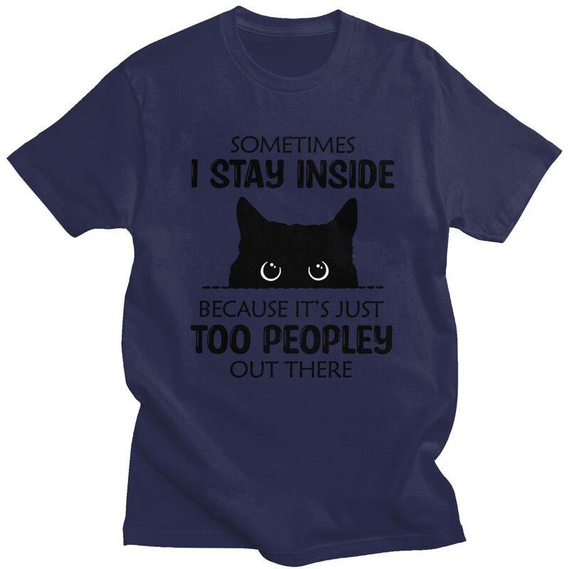 Sometimes I Stay Inside Funny Cat T Shirt Unisex Short Sleeve Tshirt Summer Tee 100 Cotton Loose Oversized Clothing