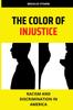 The The Color of Injustice : Racism and Discrimination In America Book
