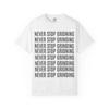 Never Stop Grinding Repeating Text T-Shirt