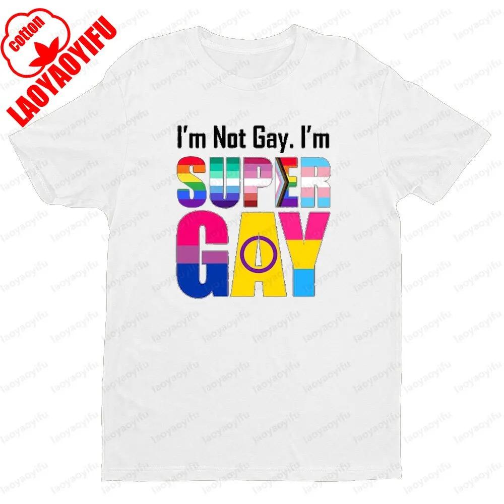 Im Not Gay Im Super Gay Tshirt Funny LGBTQ Equal Rights Shirt Men Women Unisex Casual Summer Round Neck Short Sleeve