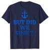 But Did We Sink Funny Sailboat Sail Boating Captain Sailing T-shirts Men Casual Tshirt 100% Cotton Loose Oversized T Shirt