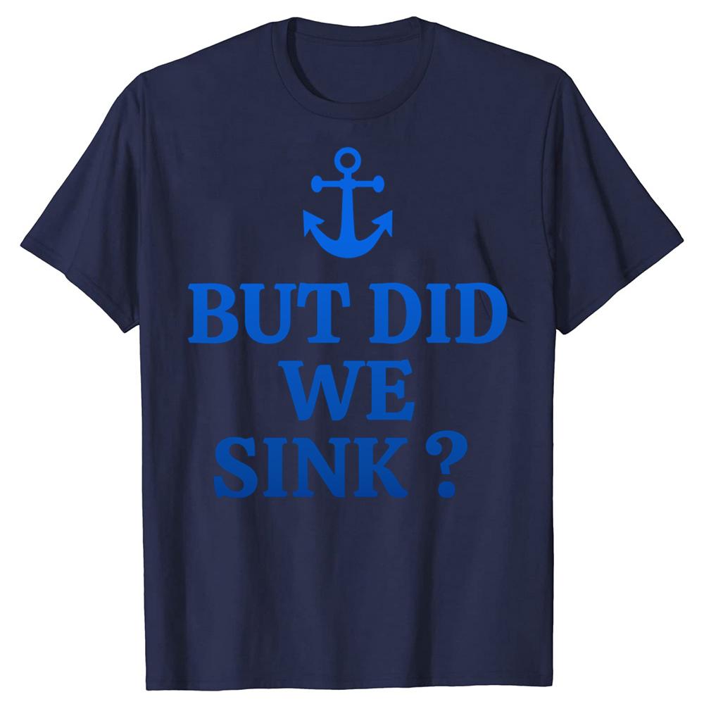But Did We Sink Funny Sailboat Sail Boating Captain Sailing T-shirts Men Casual Tshirt 100% Cotton Loose Oversized T Shirt