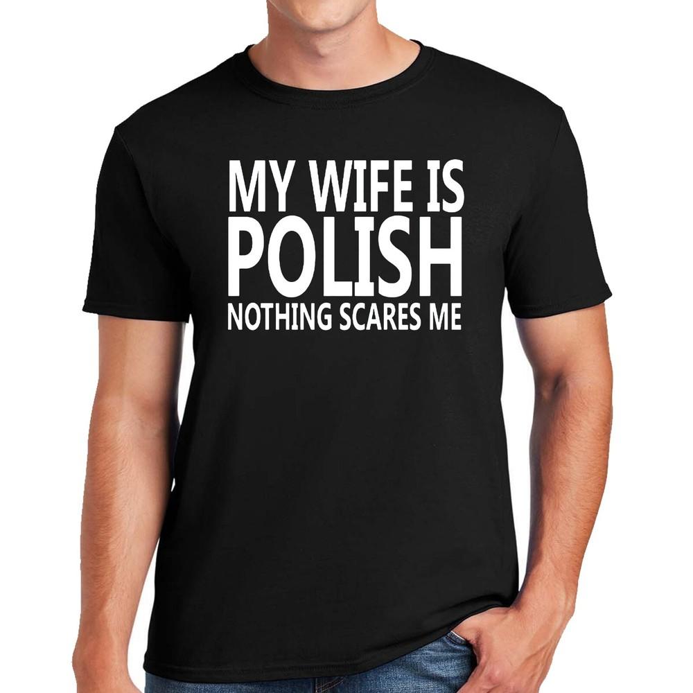 

MY WIFE IS POLISH NOTHING SCARES| FUNNY | NOVELTY | JOKE | MEN S T-shirt TEE TOP 2XL