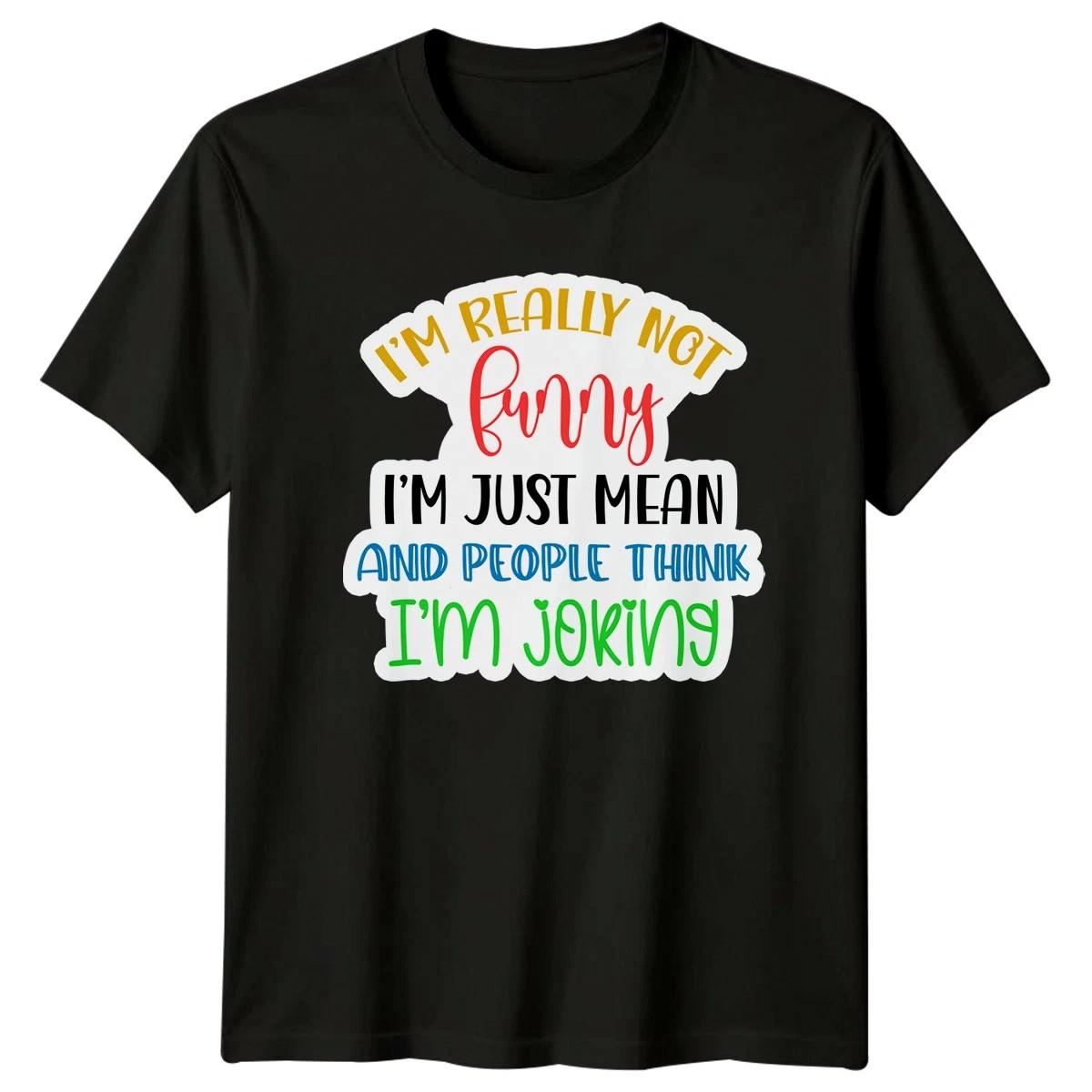 Im Really Not Funny Im Just Mean Sarcasm Humor Mens Womens Graphic Tee XS
