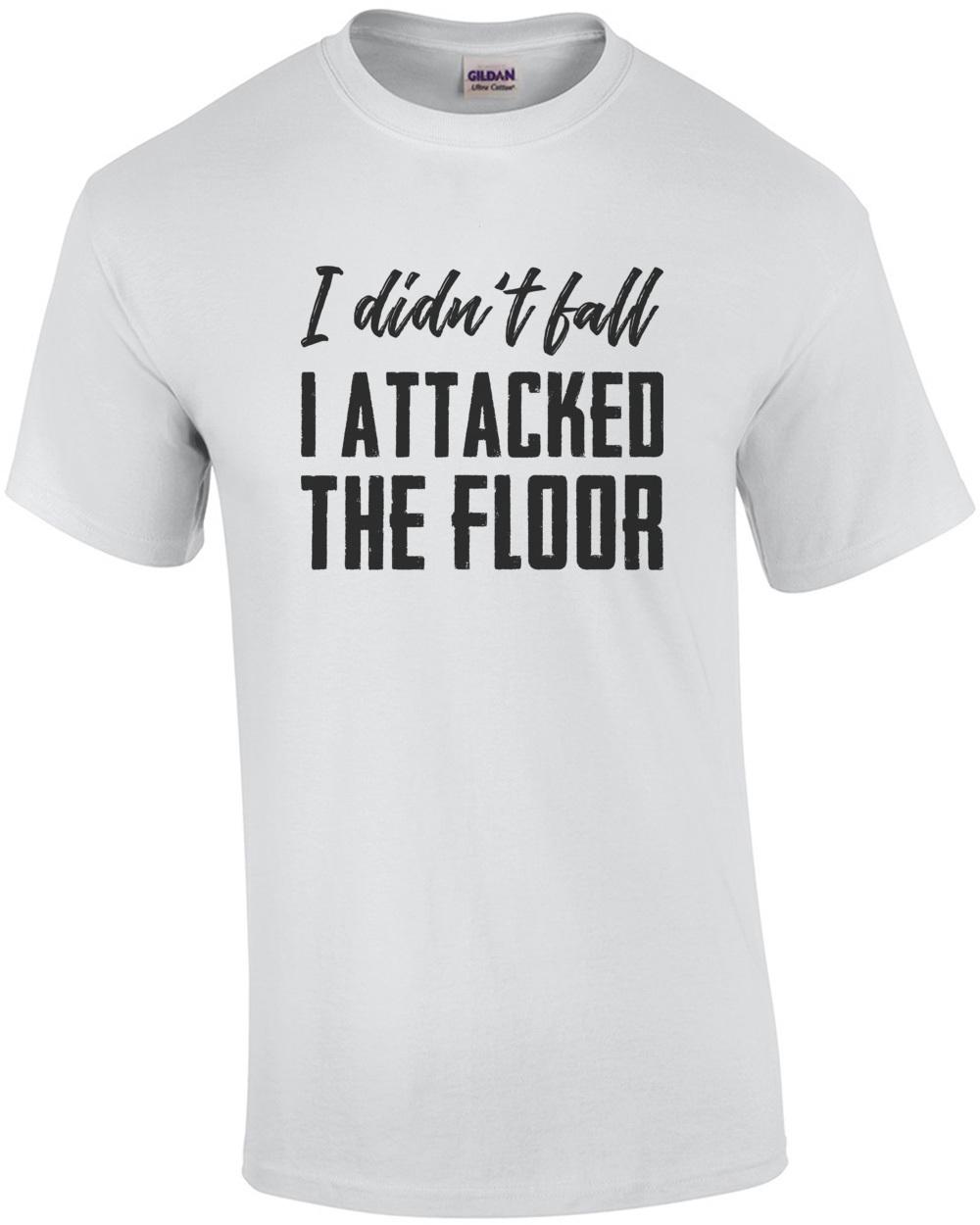 I didn t fall - I attacked the floor - funny t-shirt Unisex T-Shirt XXXXL