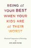 The Being At Your Best When Your Kids Are At Their Worst : Practical Compassion In Parenting Book