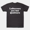 Leftovers Are for Quitters Made In Australia T-Shirt