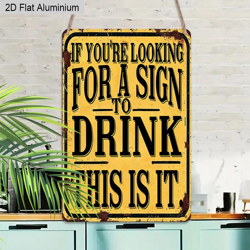 2D Flat 1pc Vintage Aluminum Sign "If You're Looking for A Sign To Drink This Is It" Funny Bar Humor Wall Decor Plaque for Home Bar Man Cave Kitchen