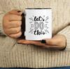 Inkdotpot Let's Do This 11Oz Ceramic  Coffee  Mug Inspirational Quotes Gift For Employee Boss Coworkers