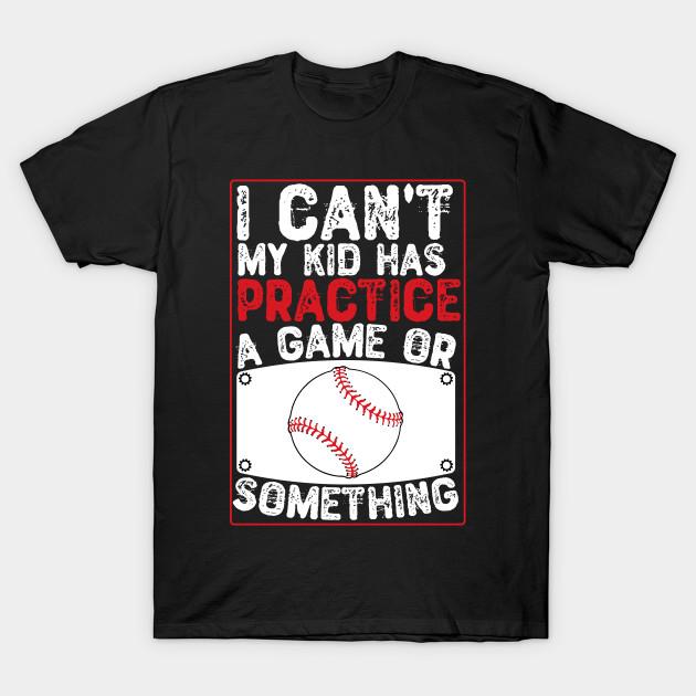 

Unisex Fashion TShirt I Cant My Kid Has Practice A Game Or Something Print TShirt Plus Size S-5XL T-Shirt 100%Cotton Tops O Neck Short Sleeve Tees S чорний