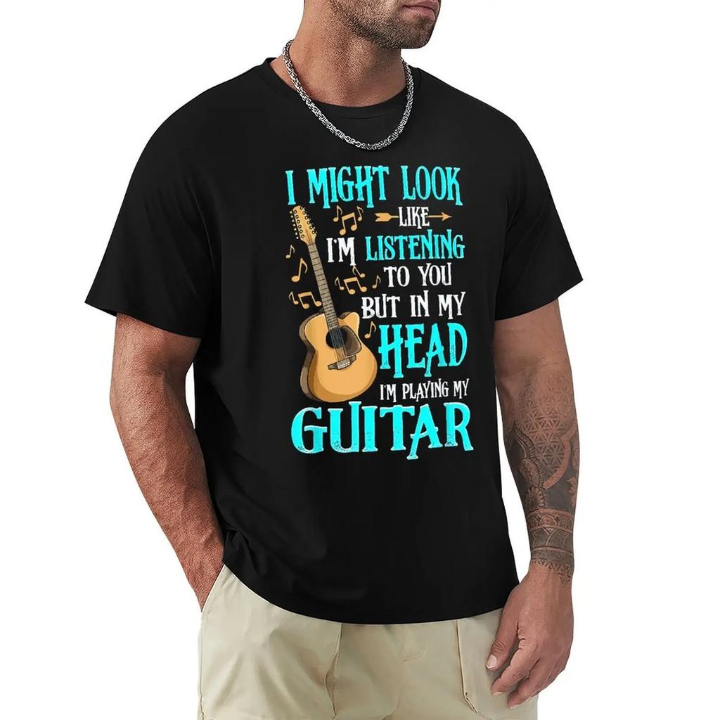 Guitar Shirt Funny I Might Look Like Im Listening To You T-Shirt New Coming Summer T Shirts Harajuku Cotton Men Tops Shirt