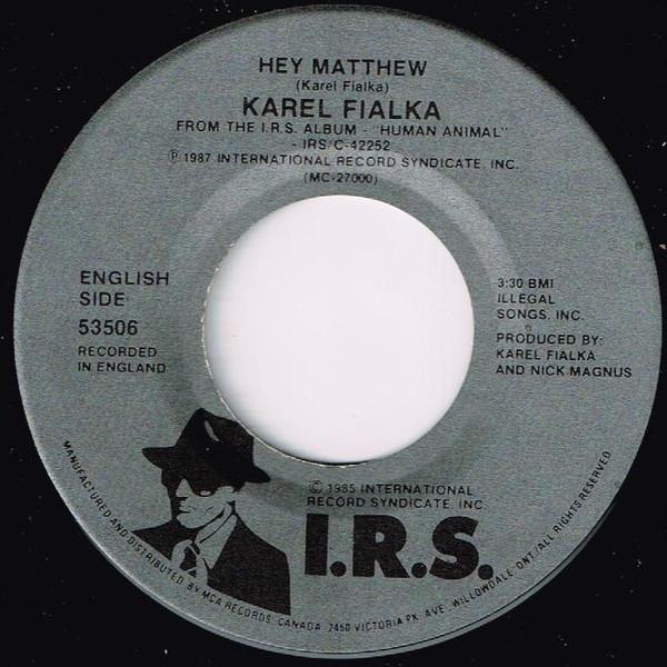 

7inch Record KAREL FIALKA Hey Matthew 53506 I.R.S. Records 1987 Canada Pop Used
