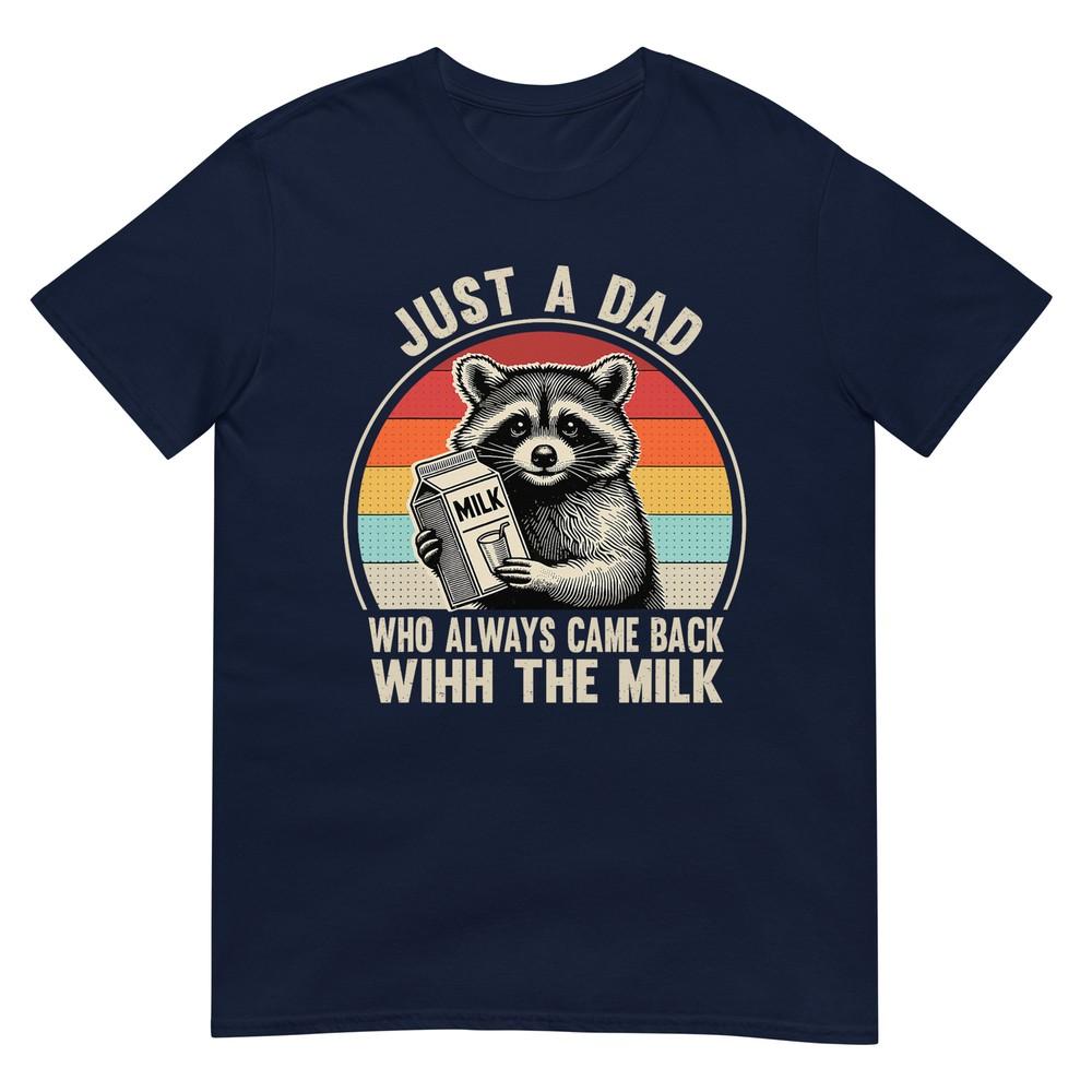 Just A Dad Who Always Came Back With The Milk Fathers Day Tshirt