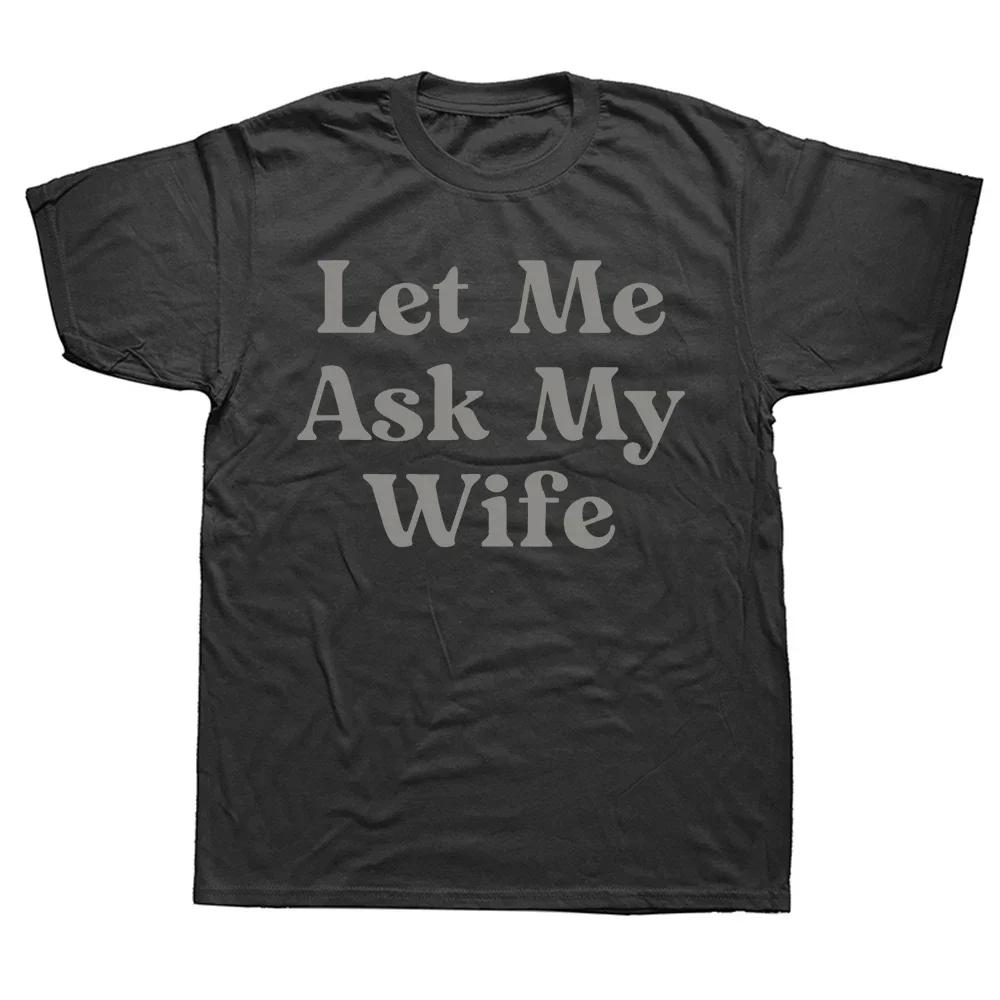 Let Me Ask My Wife T Shirt 2024 Humorous Husband Dad Gift Retro Short Sleeve Cotton Unisex Summer Oneck Tshirts