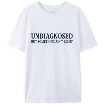 Undiagnosed But Something Ain't Right Funny Mental Health Women Men's T-Shirt Graphic Tee Shirts Tops Classic Novelty Gifts