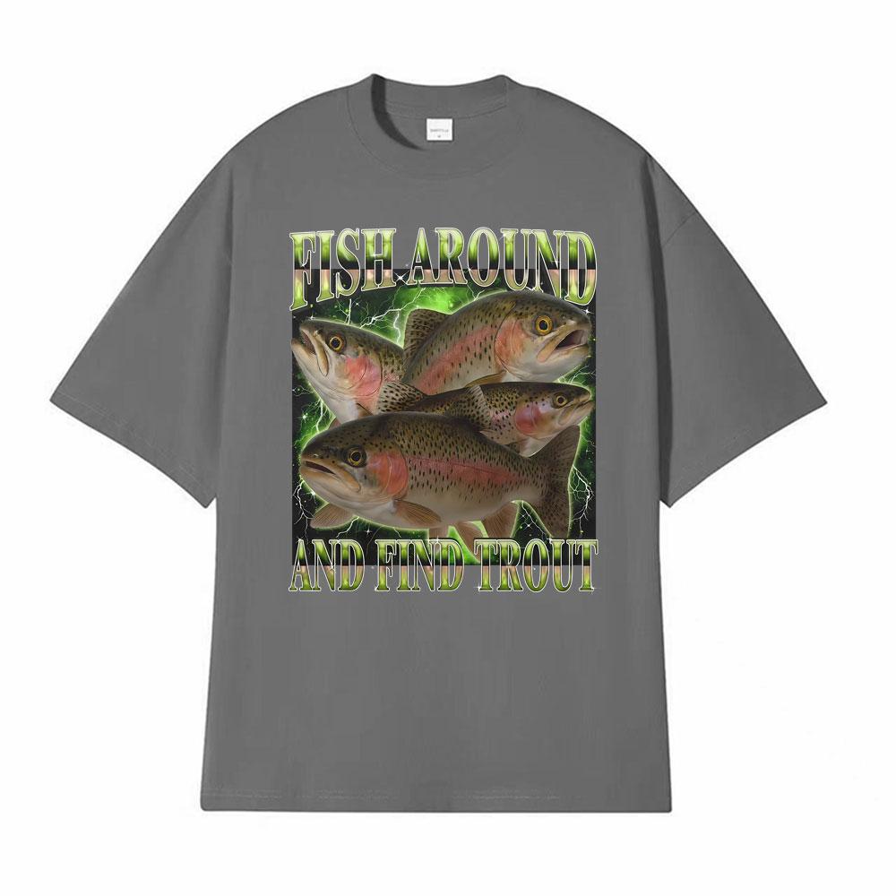 Fish Around and Find Trout Funny Vintage Graphic Gift Fisherman T-shirt Men Women Oversized T Shirt High Quality Comfort T-shirt