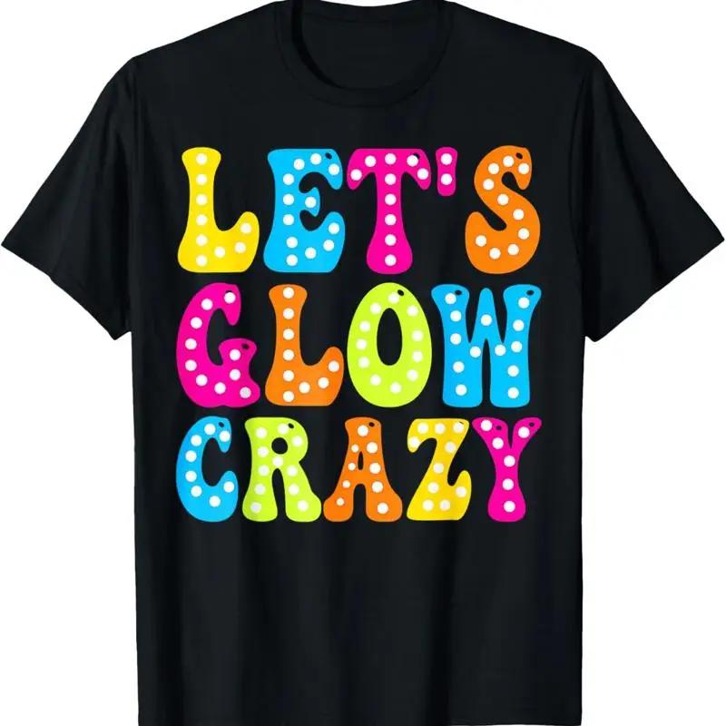 Group Team Lets A Glow Crazy Retro Colorful Quote T Shirt