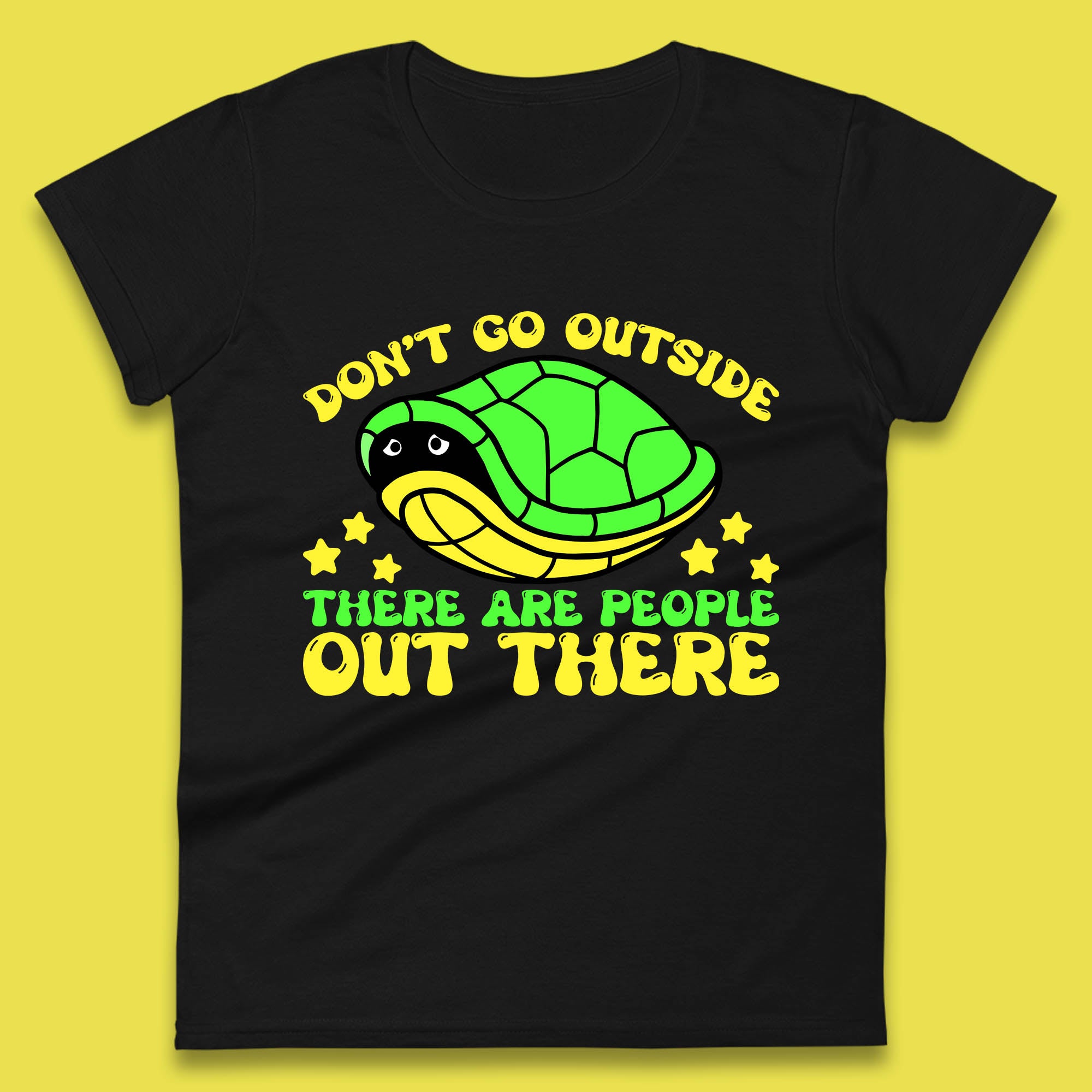 Don t Go Outside There Are People Out There Funny Turtle Womens Tee T Shirt Mens Tops Unisex Top S