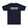 I Understand I Just Dont Care Shirt Funny Sarcastic Saying Unisexs Tshirt