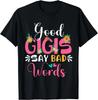 Good Gigis Say Bad Words Funny Sarcastic Gigi Flowers Gift Unisex T-Shirt