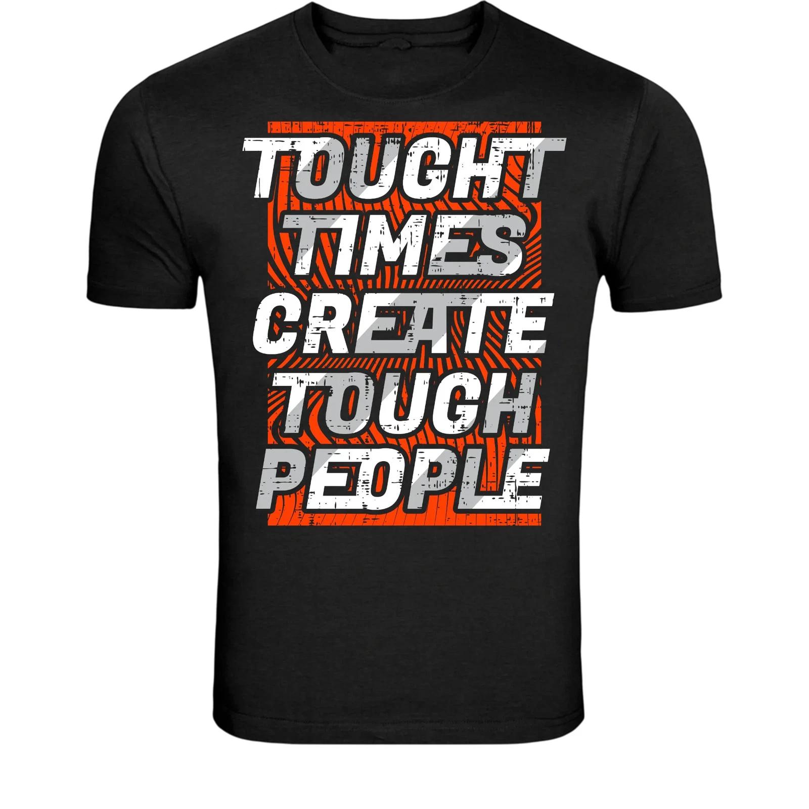 Tough Times Create Tough People T-Shirt - Motivational Strength S