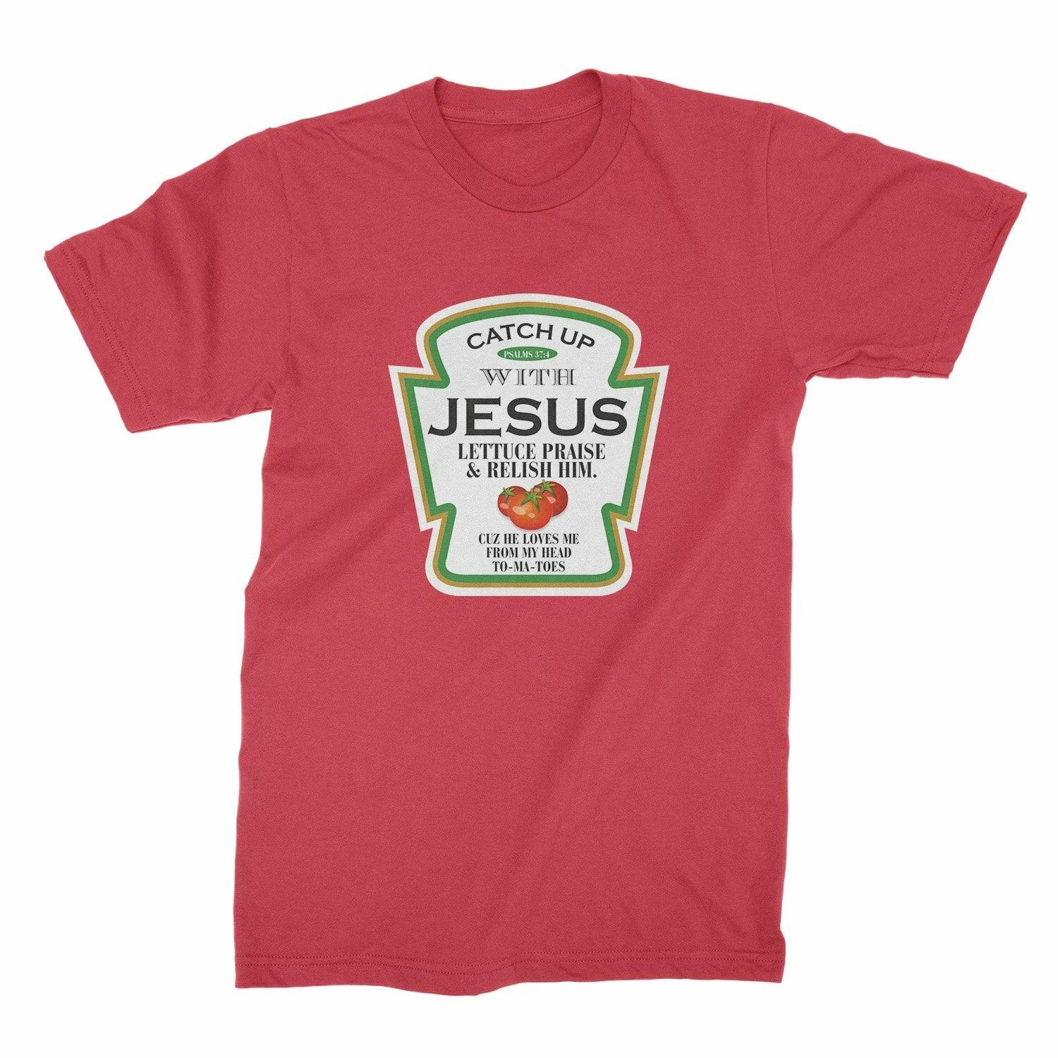 Catch Up With Jesus Lettuce Praise And Relish Him TShirt Catch Up With Jesus Shi XL