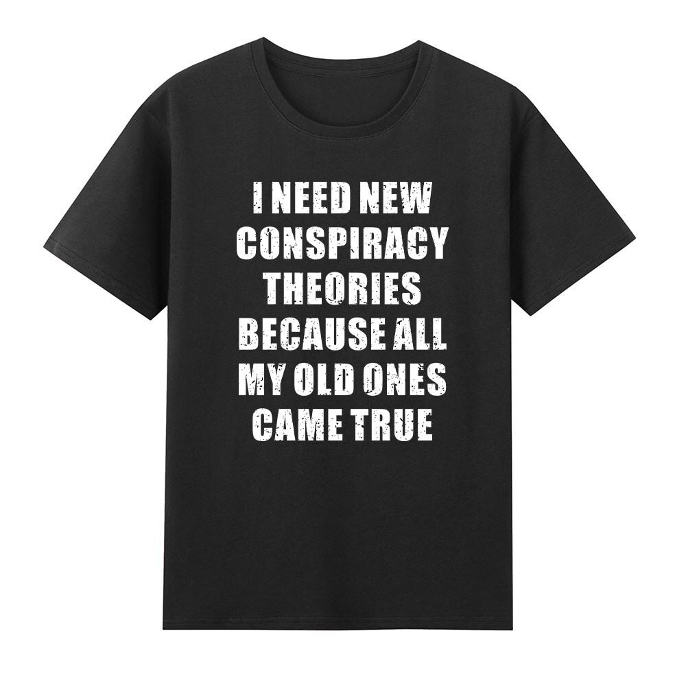 I Need New Conspiracy Theories Because My Old Ones Came True TShirt S
