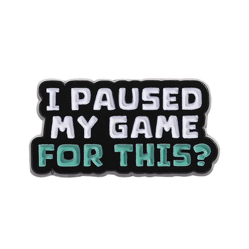I Paused My Game For This Enamel Pin Funny Quote I Shaved My Legs For This Metal Brooch Lapel Badge Jewelery Gift For Friends
