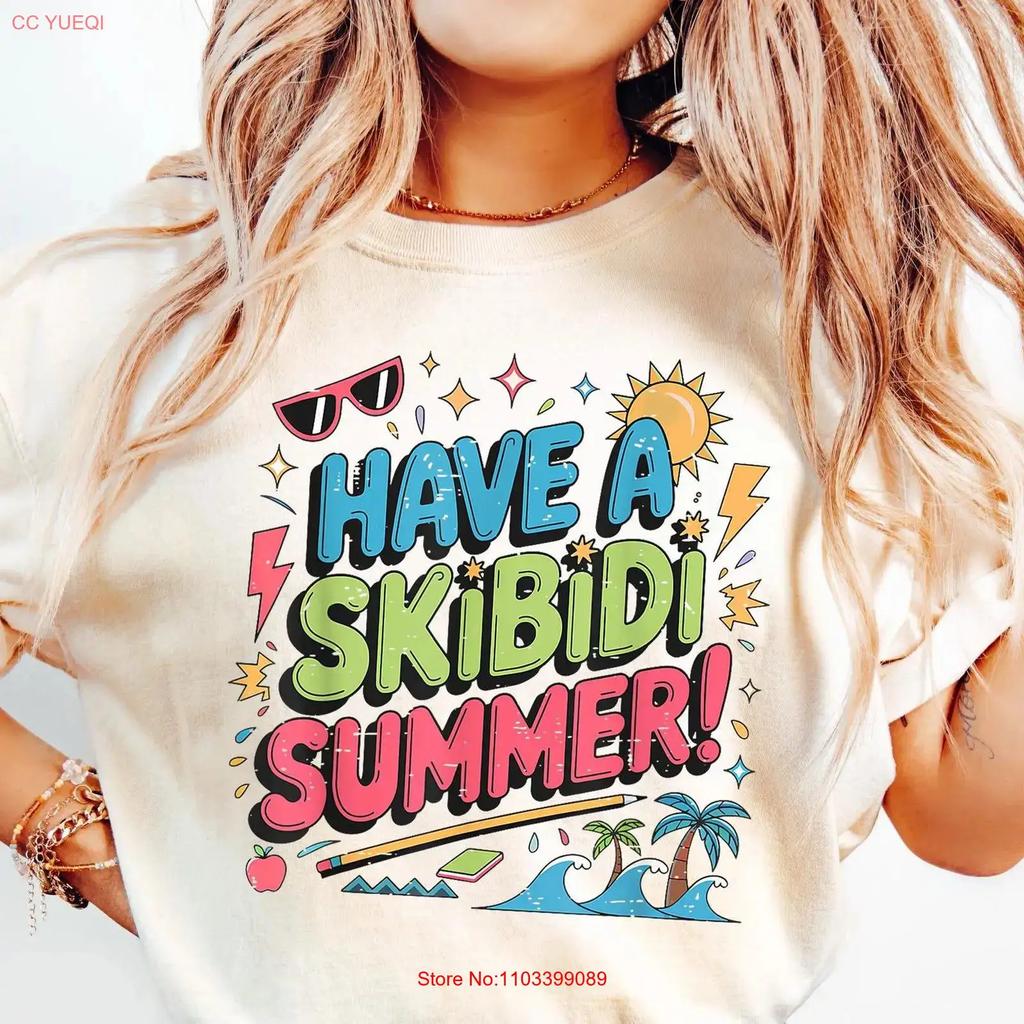 Have A Skibidi Summer Bruh Funny Teacher Last Day Of School T Shirt Schools Out Apparel Vintage Homme Unisex Fashion