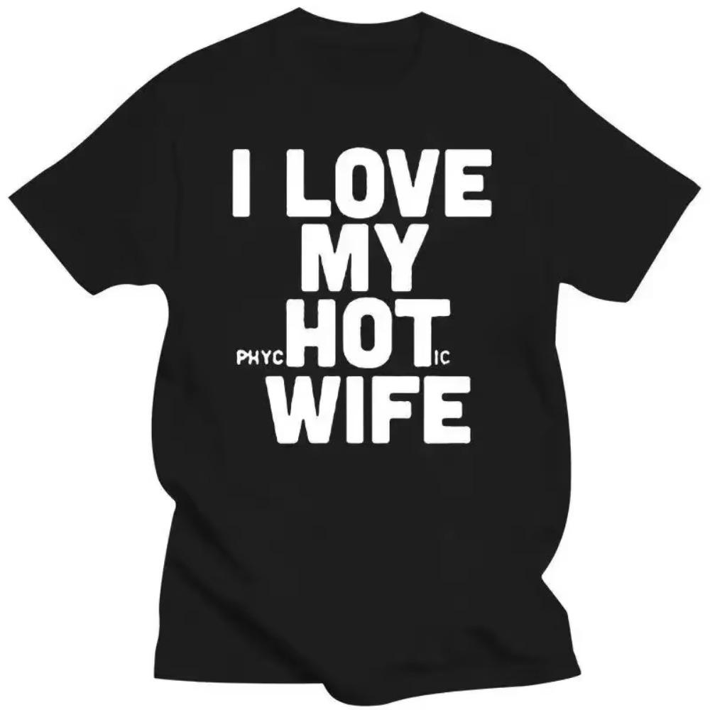 New I Love My Hot Wife T Shirts Funny Joke Novelty Men Cotton Loose Good Quality