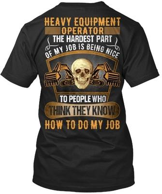 Operator Job Hardest Part Heavy Equipment The Of My Is Standard Unisex T-shirt