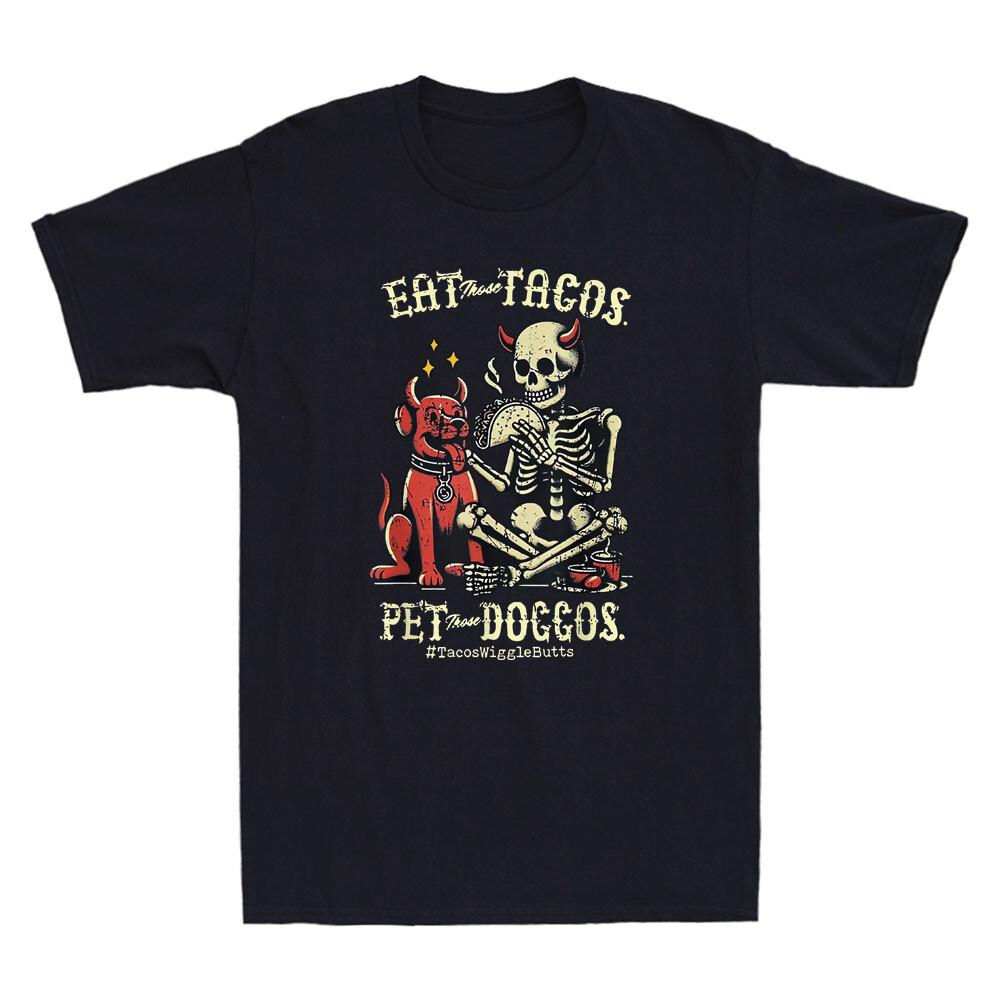 Eat Those Tacos Pet Those Doggos Funny Devil Skeleton With Dog Meme Mens TShirt Unisex T-Shirt XXXL