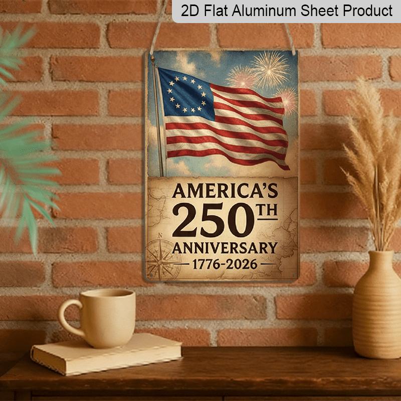 2D Flat Decoration Aluminum Sign 7.87*11.8 Inch Plaque 2026 America 250th Celebration Vintage- Patriotic American Flag with 250th Anniversary Text