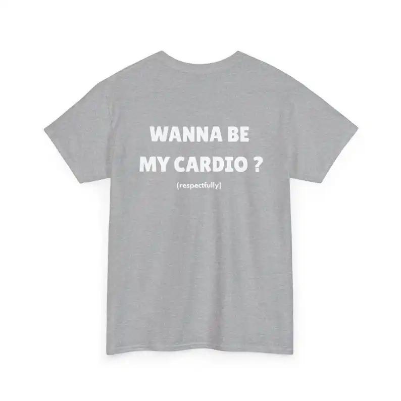 Wanna Be My Cardio Respectfully Funny Gym Quote T-Shirt Casual Fitness Meme Unisex White Women And Men T-shirts