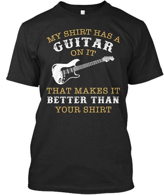 

Guitar My Shirt Has A On It That Makes Better Premium T-Shirt S-5XL S