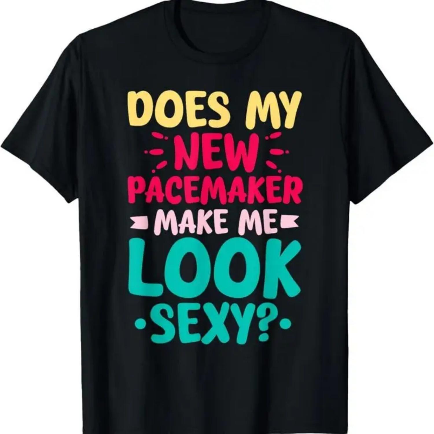 Does My New Pacemaker Make Me Look Sexy T Shirt S чёрный
