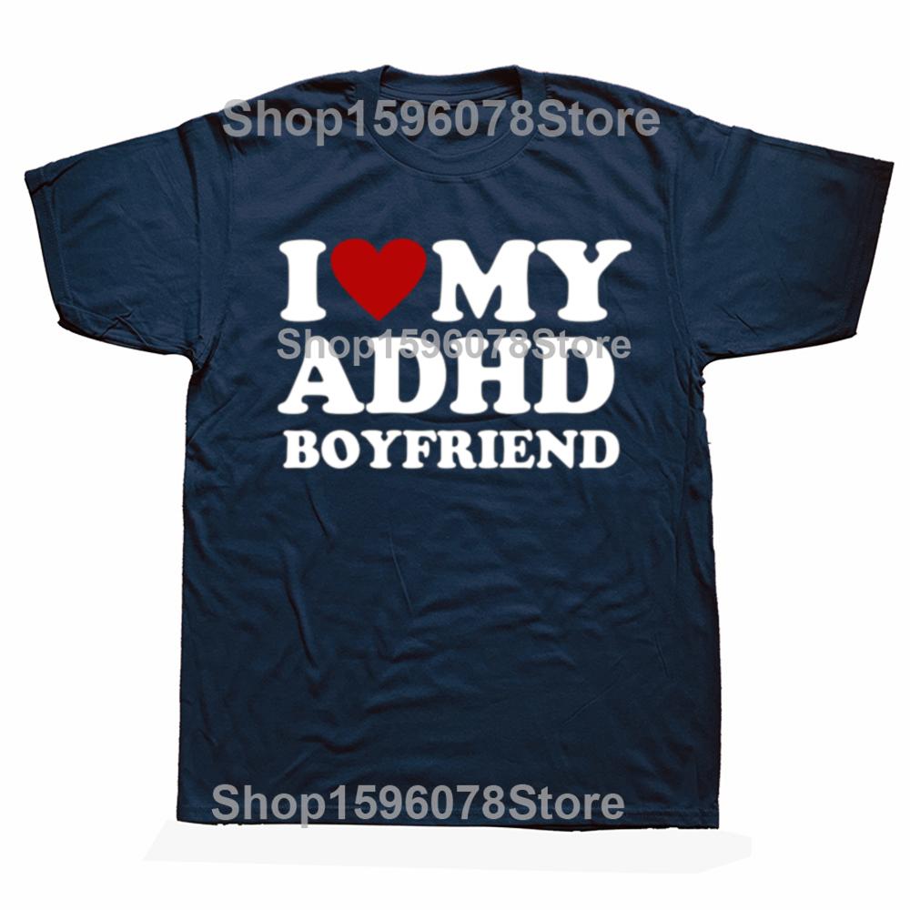 Funny I Love My ADHD Boyfriend T Shirts Men Women Cotton Humor Tee Shirt Short Sleeve ADHD Awareness Girlfriend Unisex Clothing