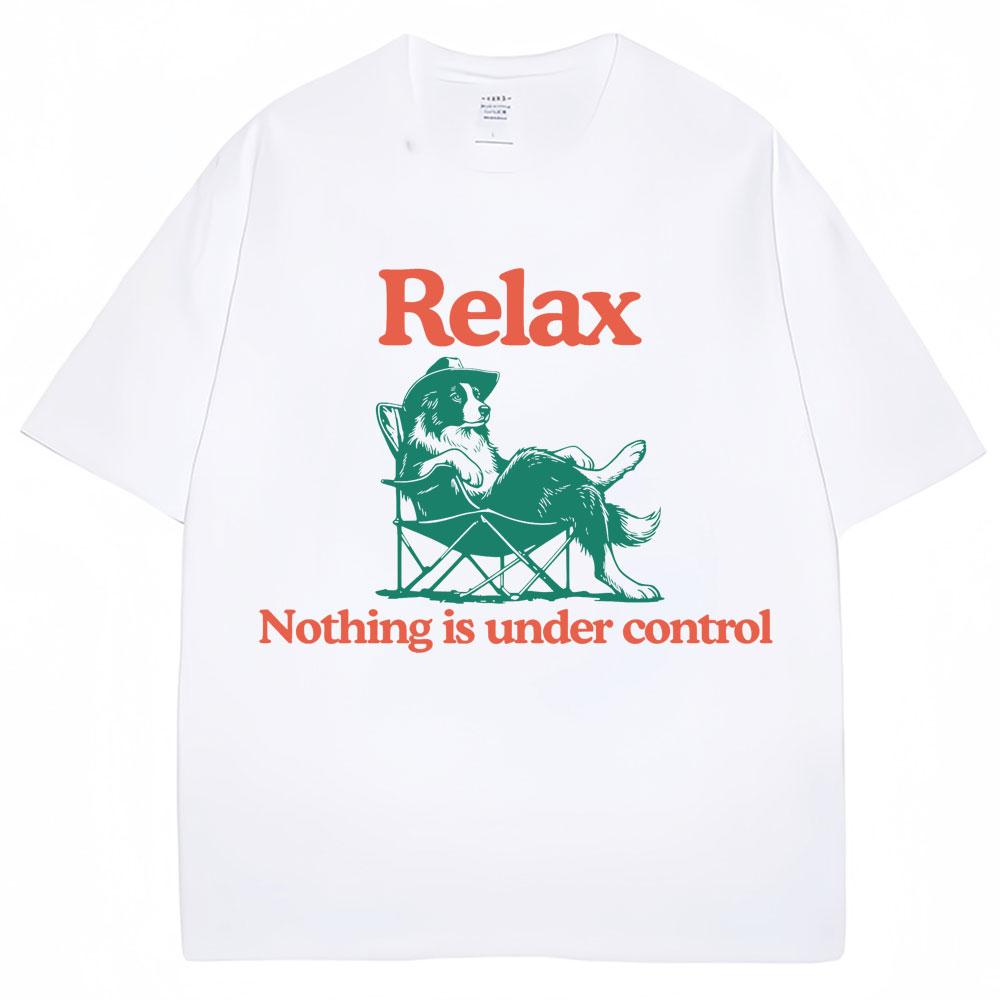 Funny Relax Dog Nothing Is Under Control T Shirts Men Women Fashion Summer T-shirts Oversized Cotton Casual T Shirt Streetwear