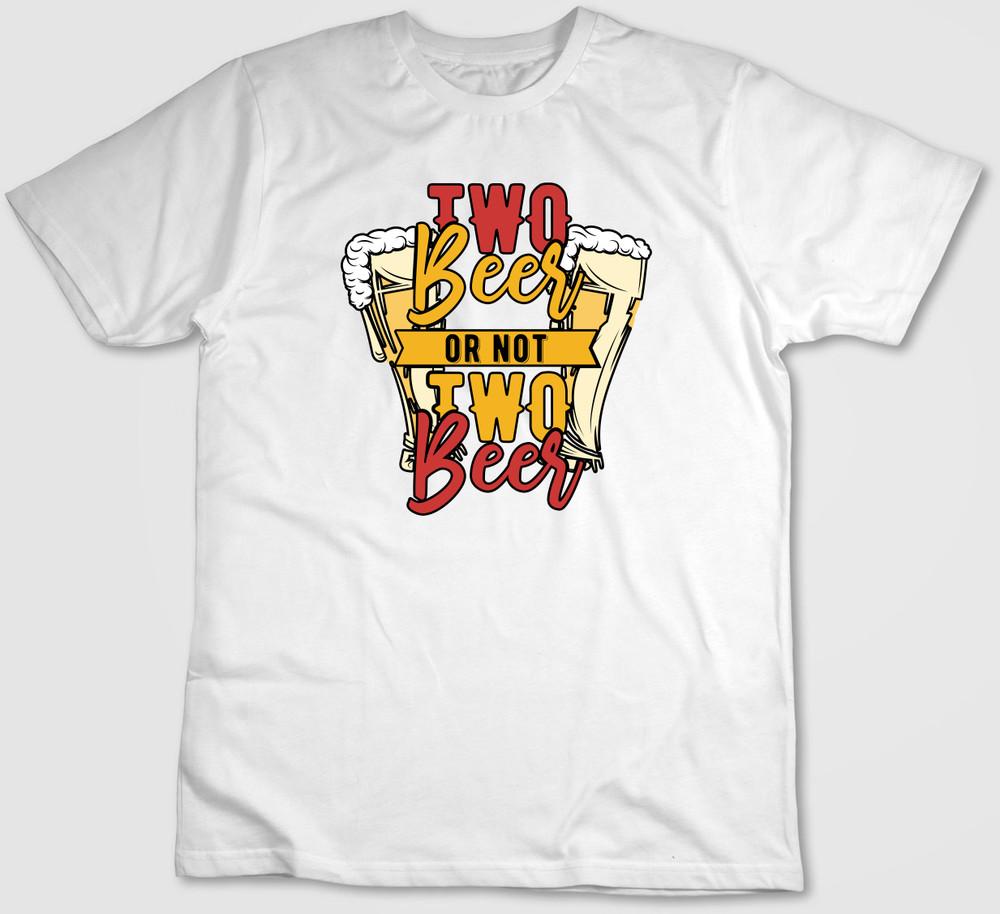 Two Beer Or Not Two Beer,Short Sleeve T Shirt Men / Woman H357